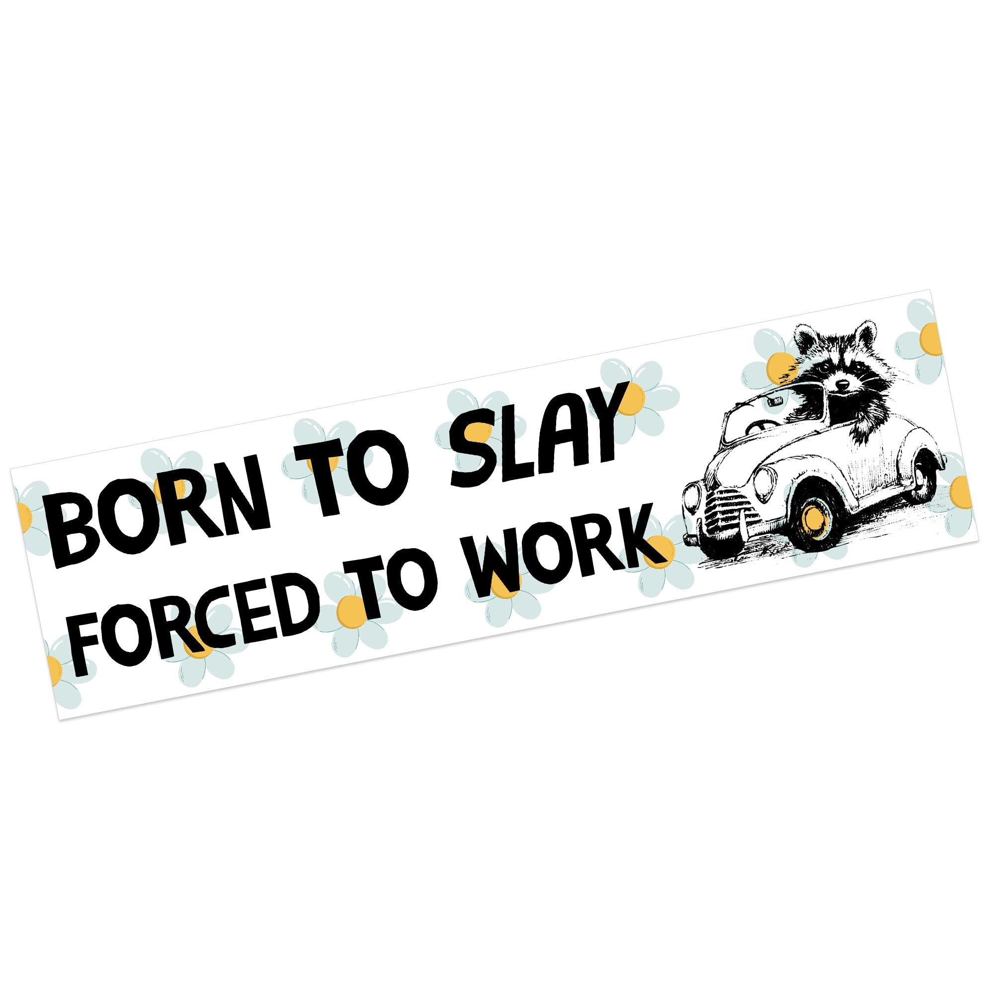 Born To Slay, Forced To Work