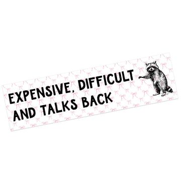 Expensive, Difficult And Talks Back