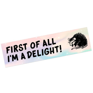 First Of All, I'm A Delight!