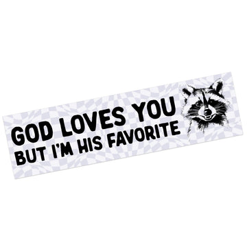 God Loves You, But I'm His Favorite