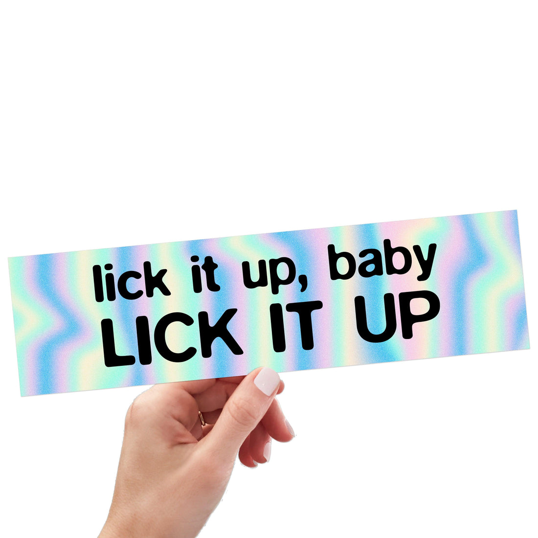 Lick It Up, Baby! Lick It Up.