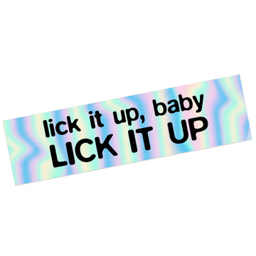 Lick It Up, Baby! Lick It Up.