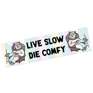 Live Slow, Die Comfy