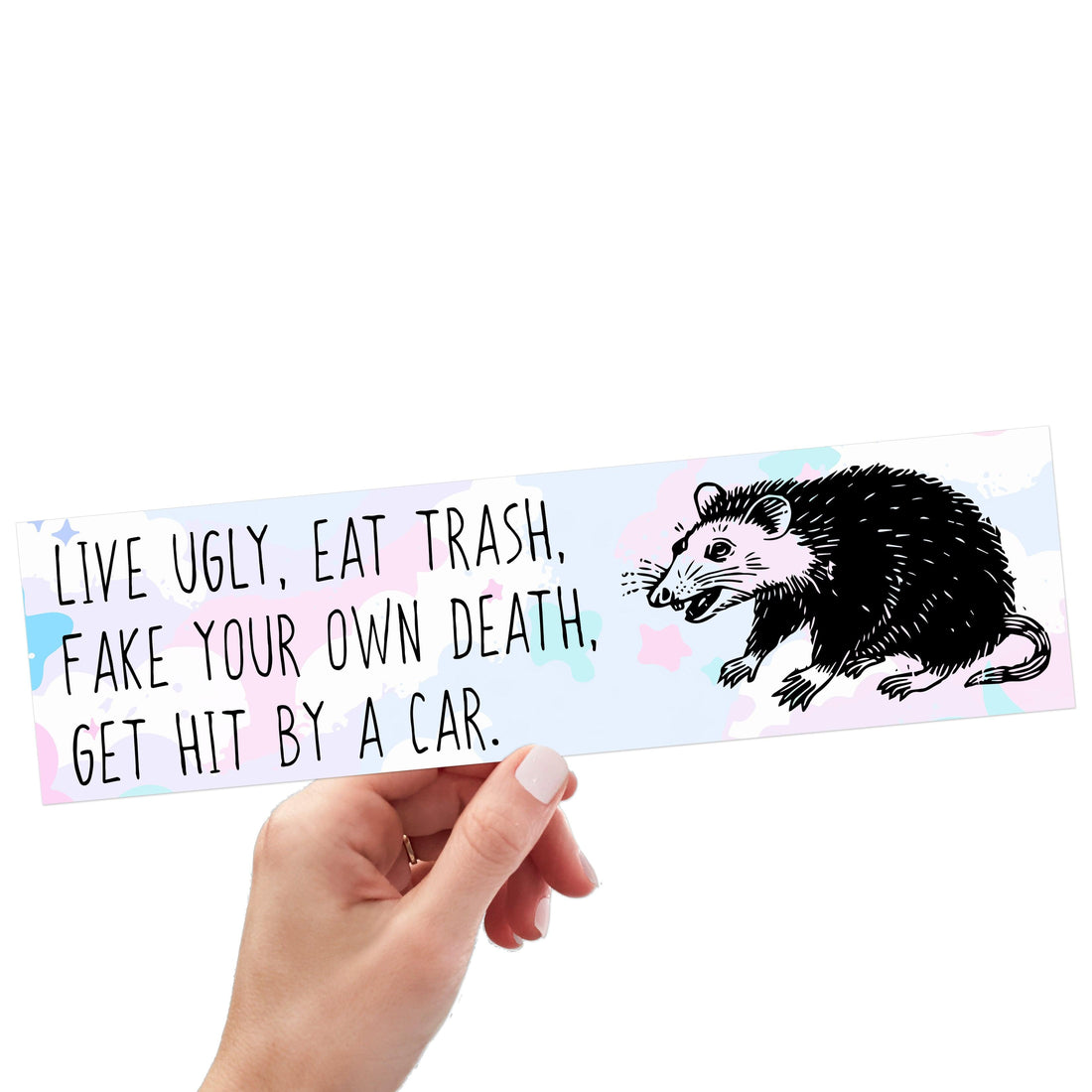 Live Ugly, Eat Trash, Fake Your Own Death, Get Hit By A Car