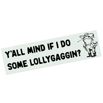 Y'all Mind If I Do Some Lollygaggin?