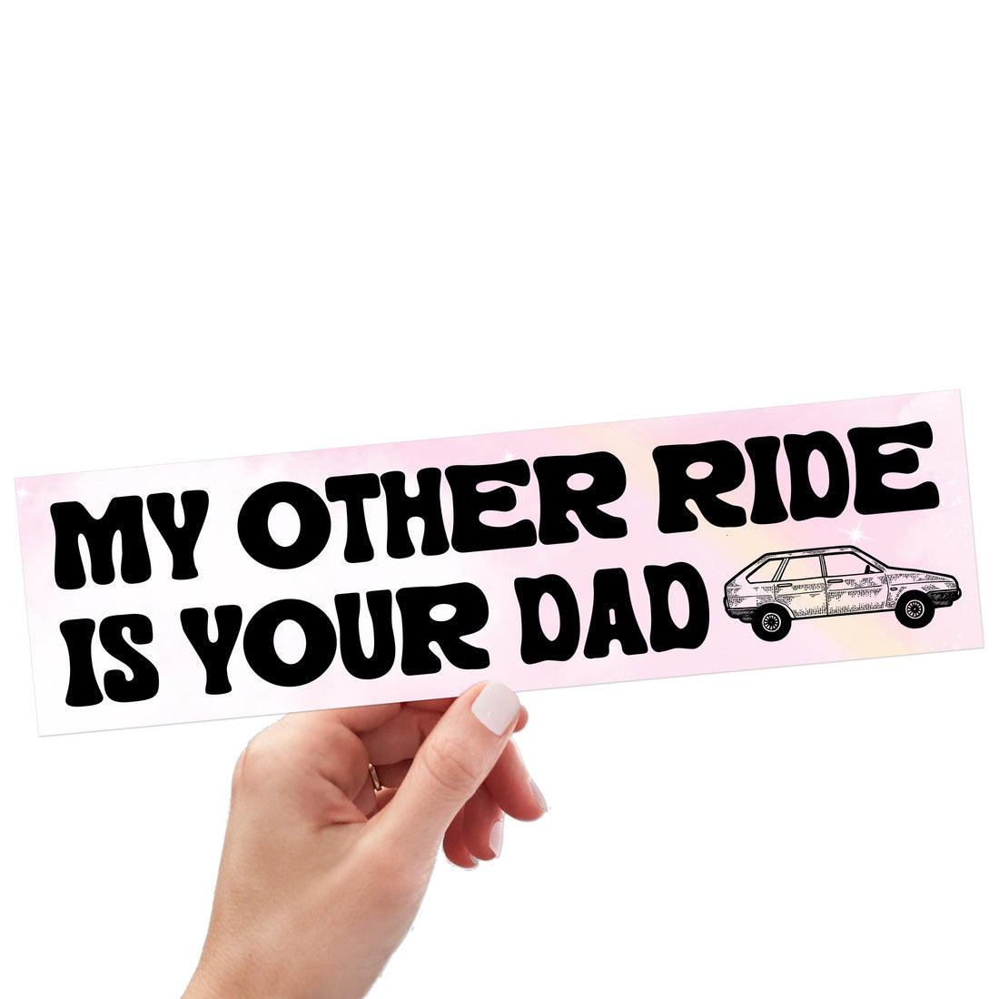 My Other Ride Is Your Dad