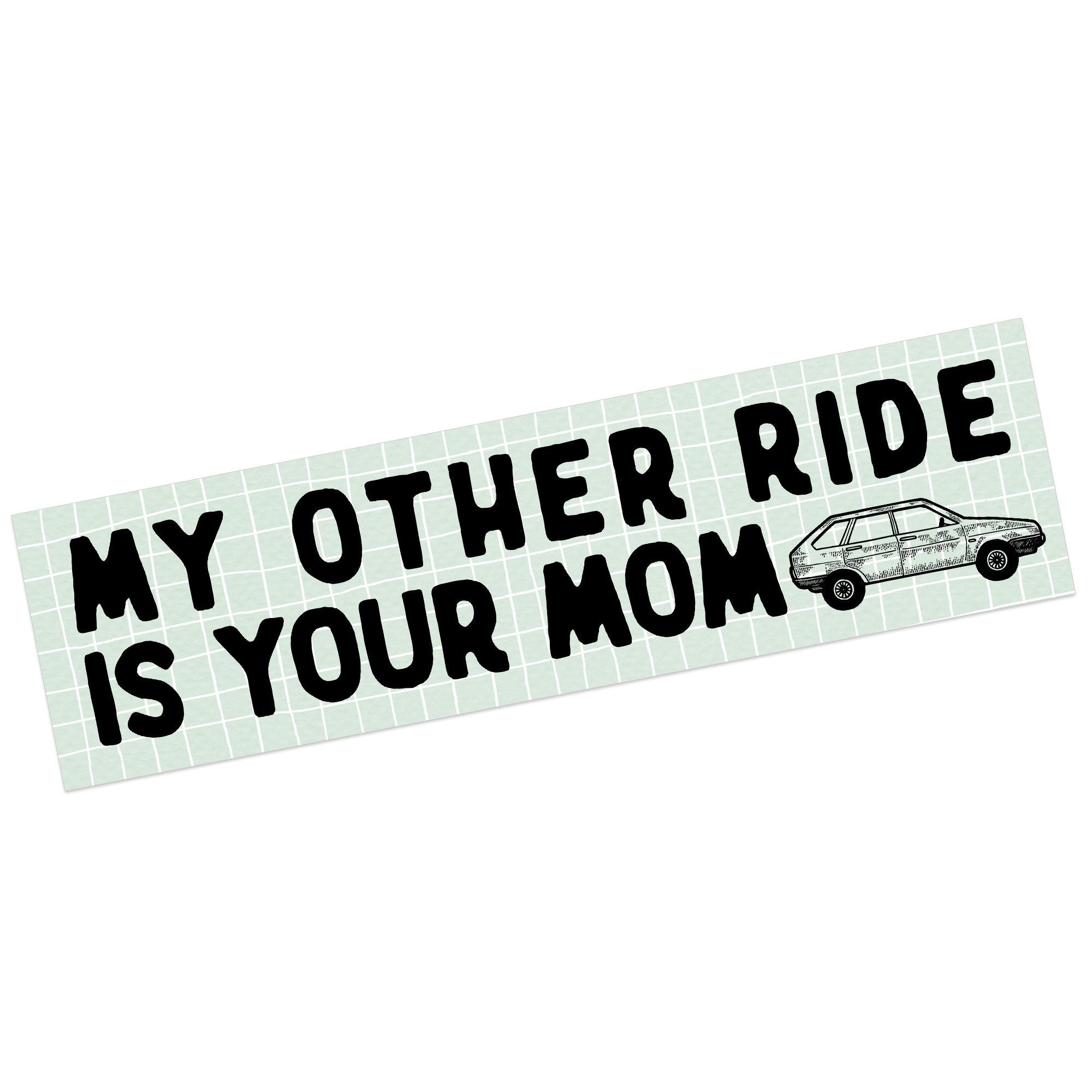 My Other Ride Is Your Mom