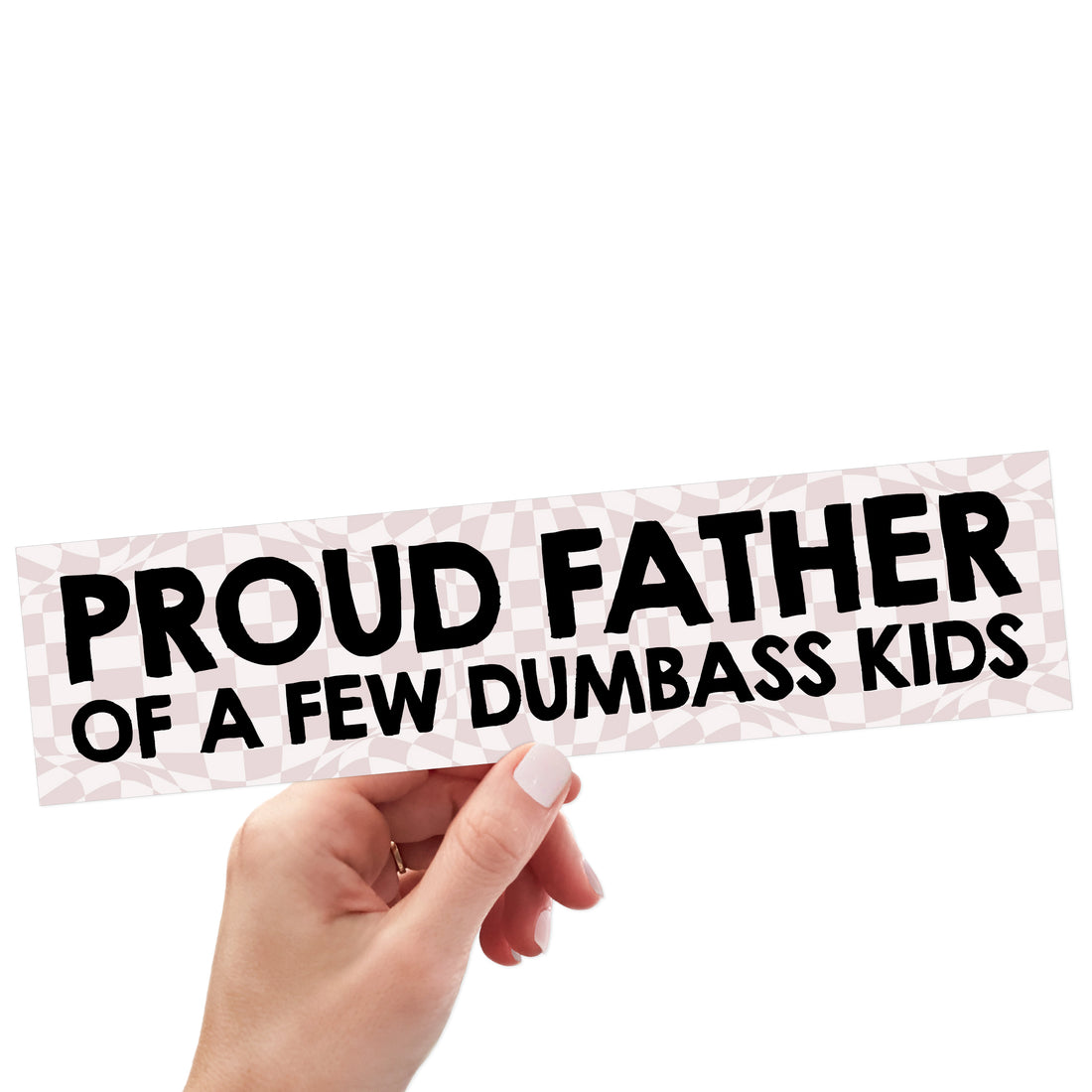 Proud Father Of A Few Dumbass Kids