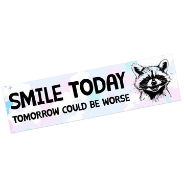 Smile Today, Tomorrow Could Be Worse