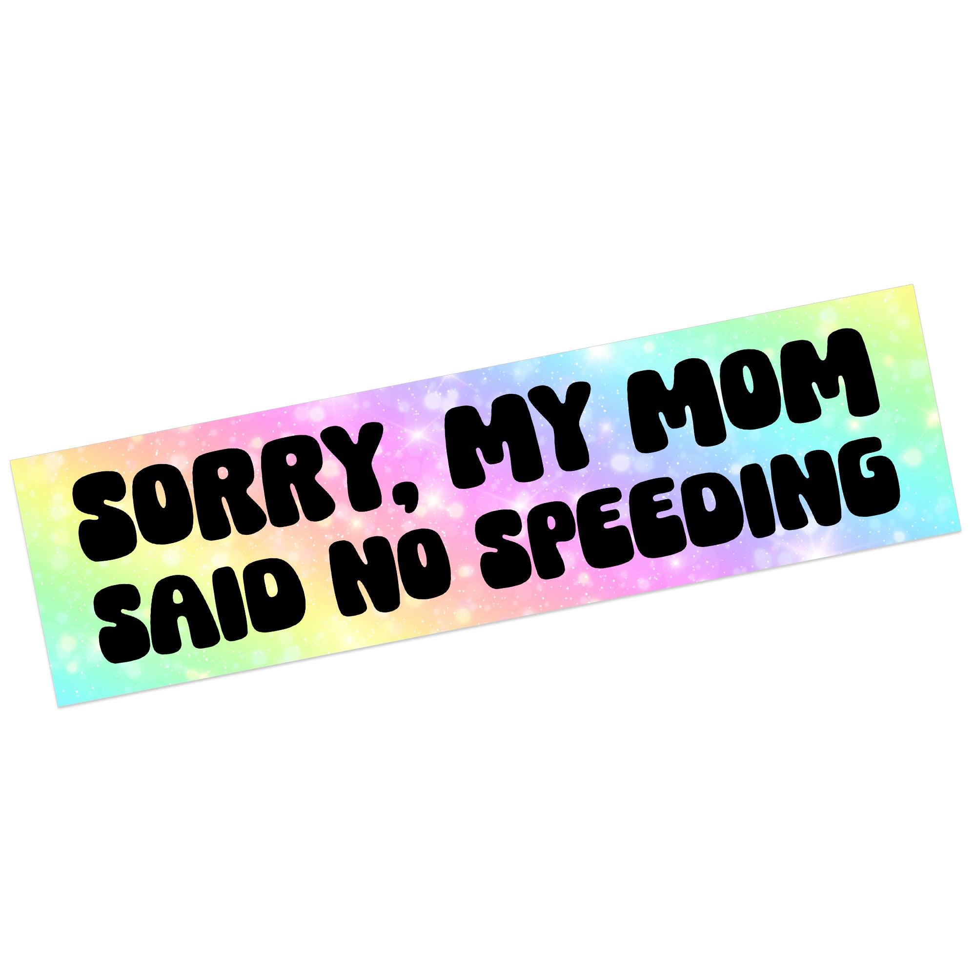 Sorry, My Mom Said No Speeding