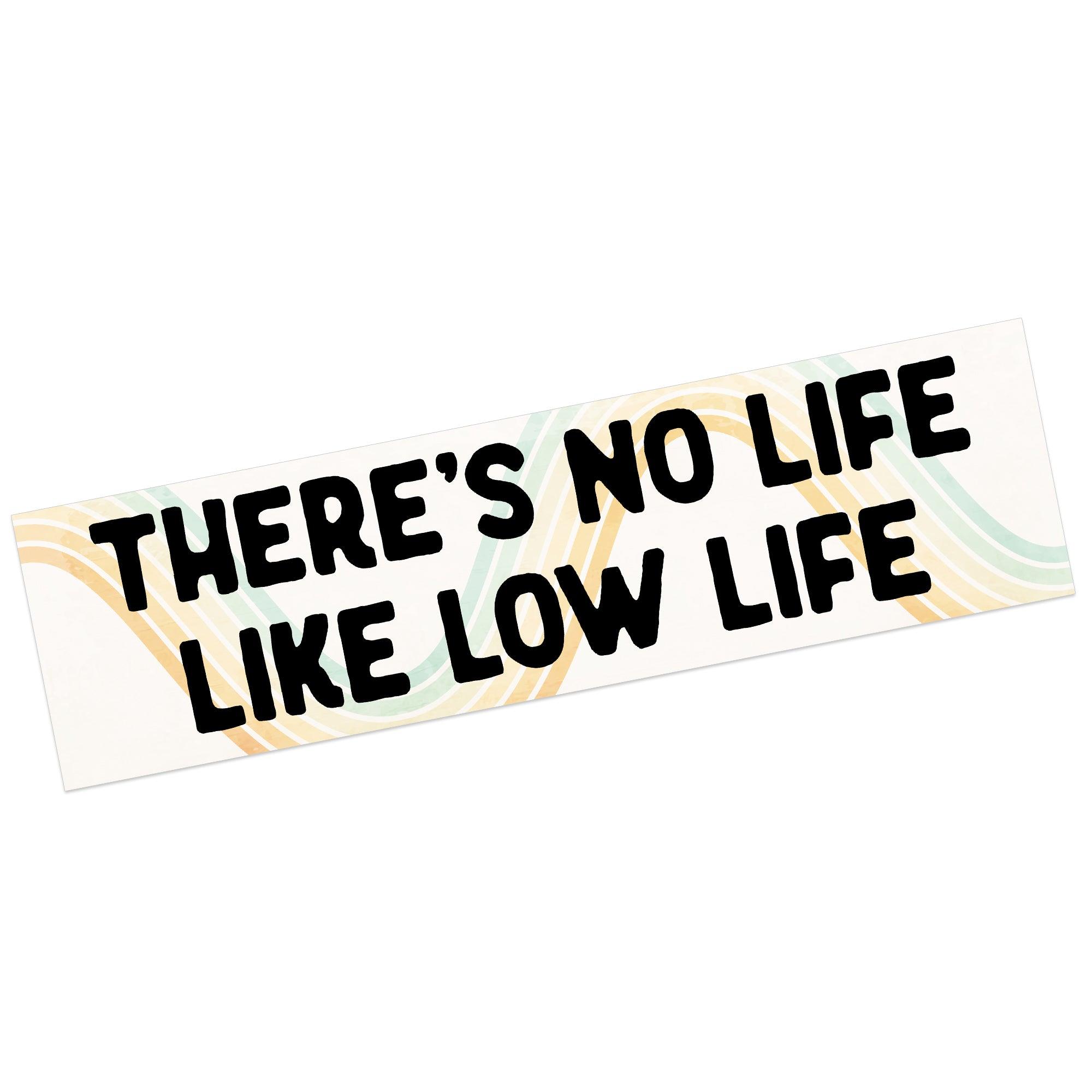 There's No Life Like Low Life