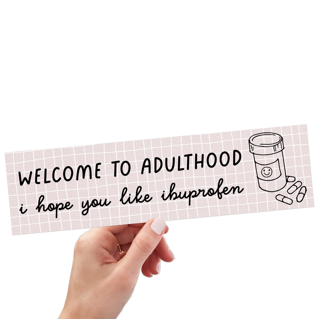 Welcome To Adulthood, I Hope You Like Ibuprofen